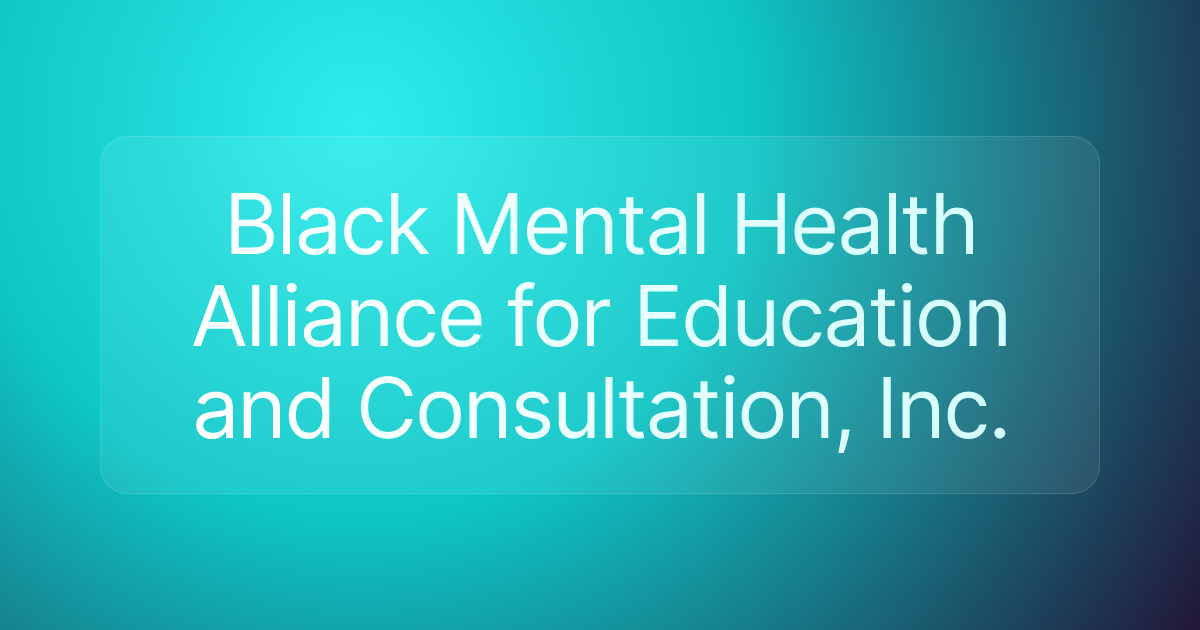 Black Mental Health Alliance for Education and Consultation, Inc.
