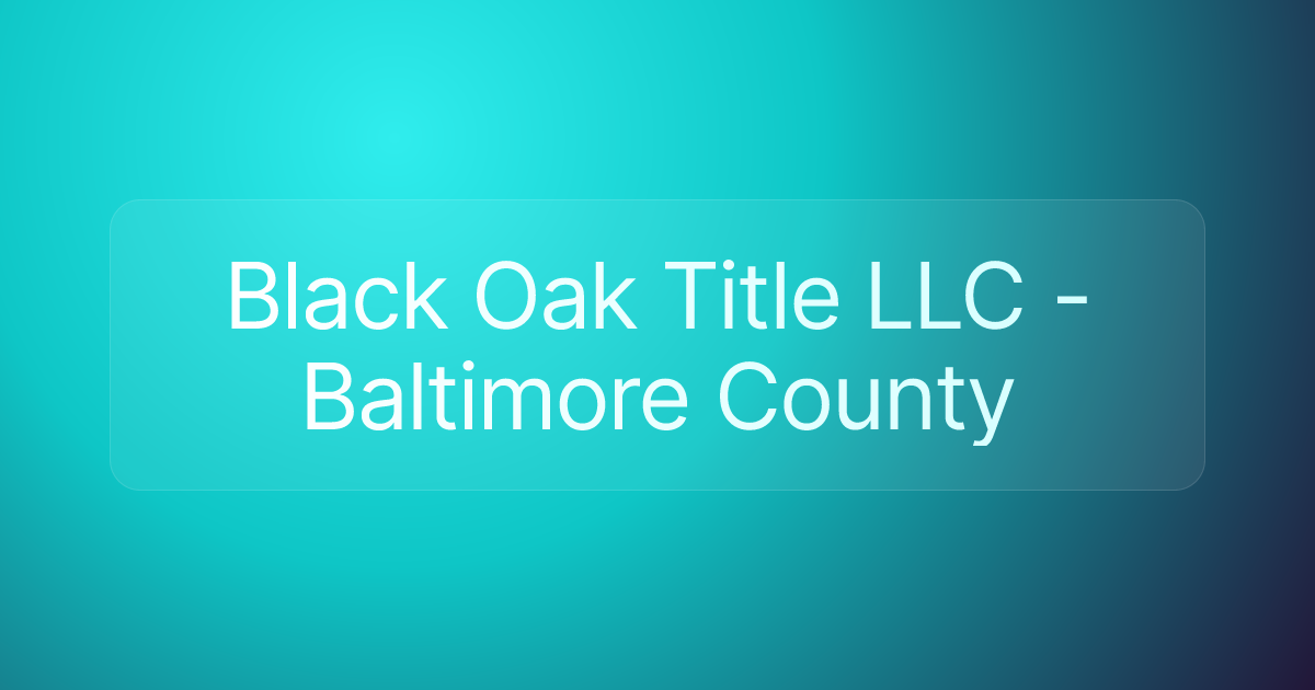 Black Oak Title LLC - Baltimore County