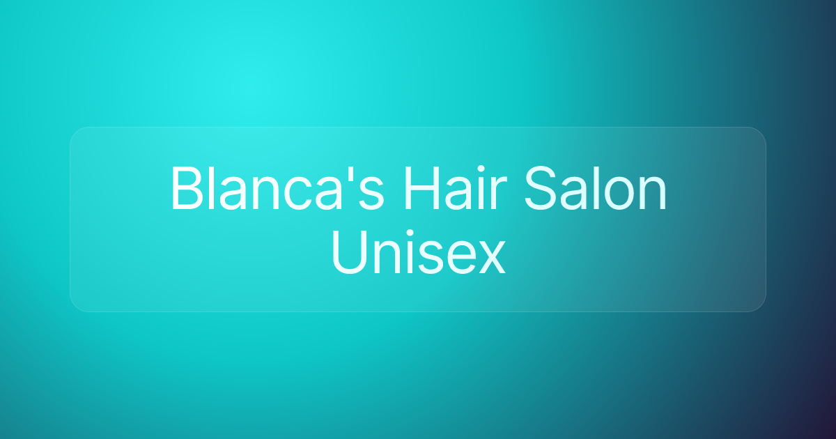 Blanca's Hair Salon Unisex