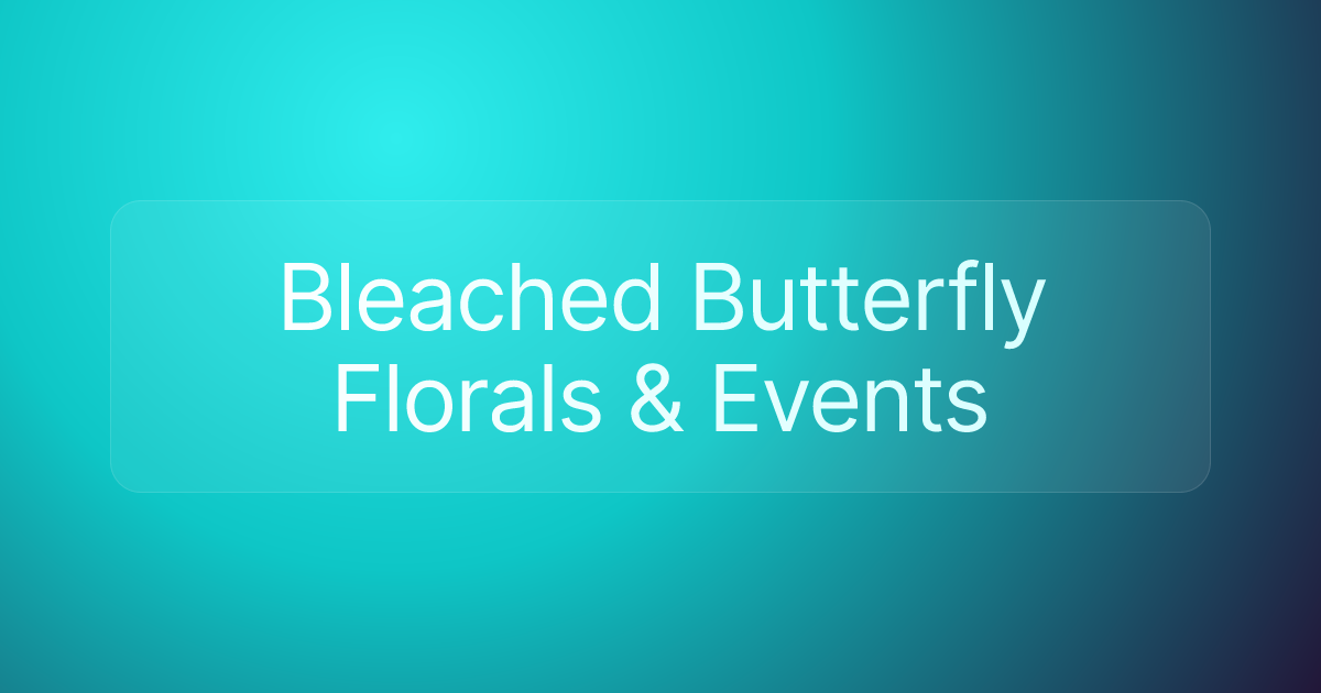 Bleached Butterfly Florals & Events