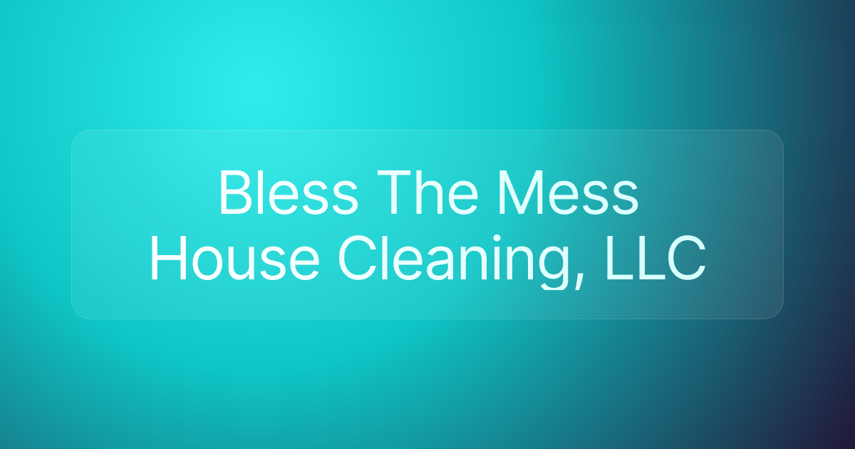 Bless The Mess House Cleaning, LLC