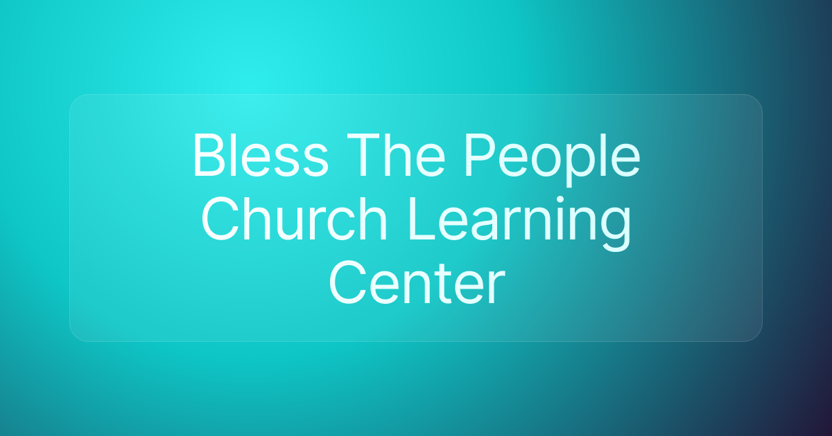 Bless The People Church Learning Center