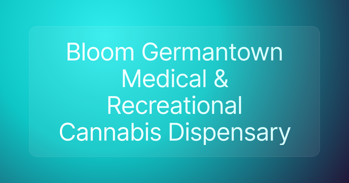Bloom Germantown Medical & Recreational Cannabis Dispensary