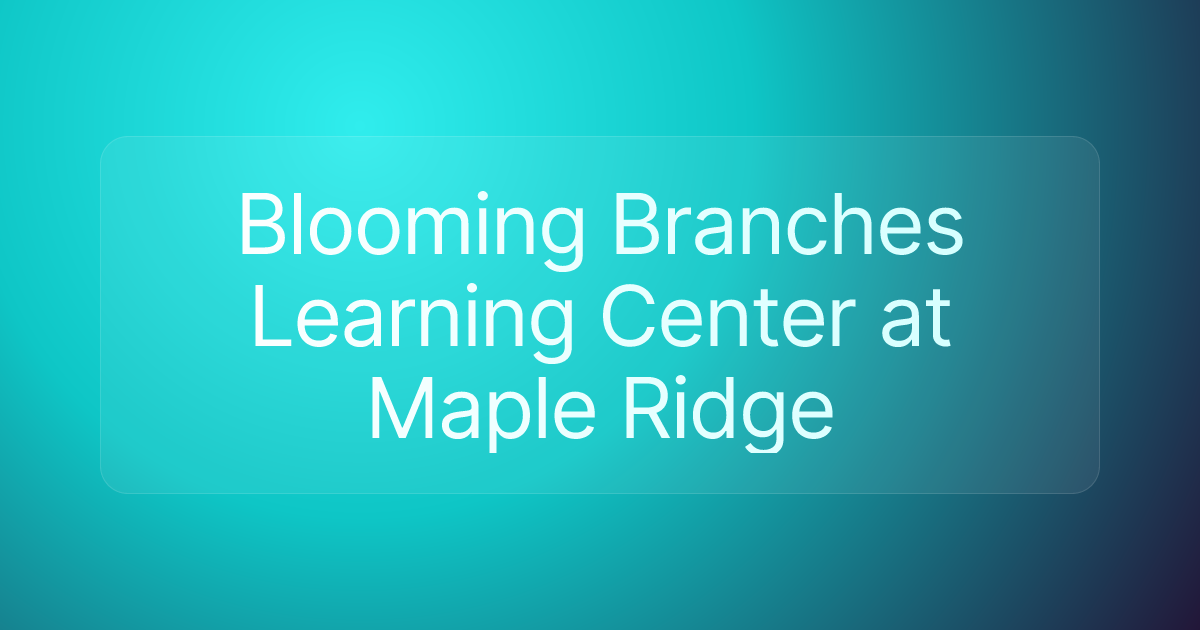 Blooming Branches Learning Center at Maple Ridge