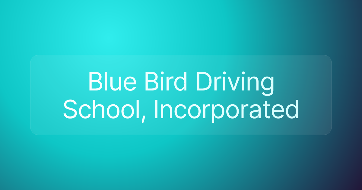 Blue Bird Driving School, Incorporated