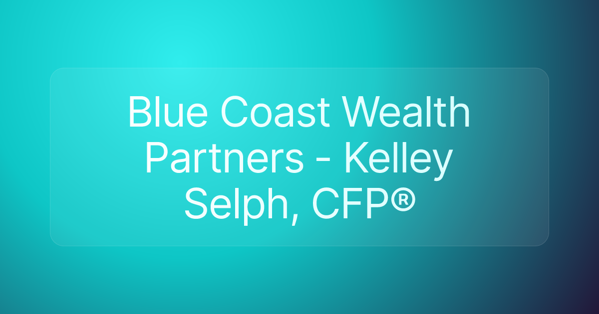 Blue Coast Wealth Partners - Kelley Selph, CFP®