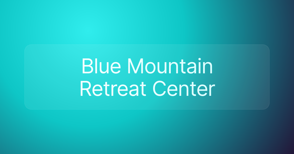 Blue Mountain Retreat Center