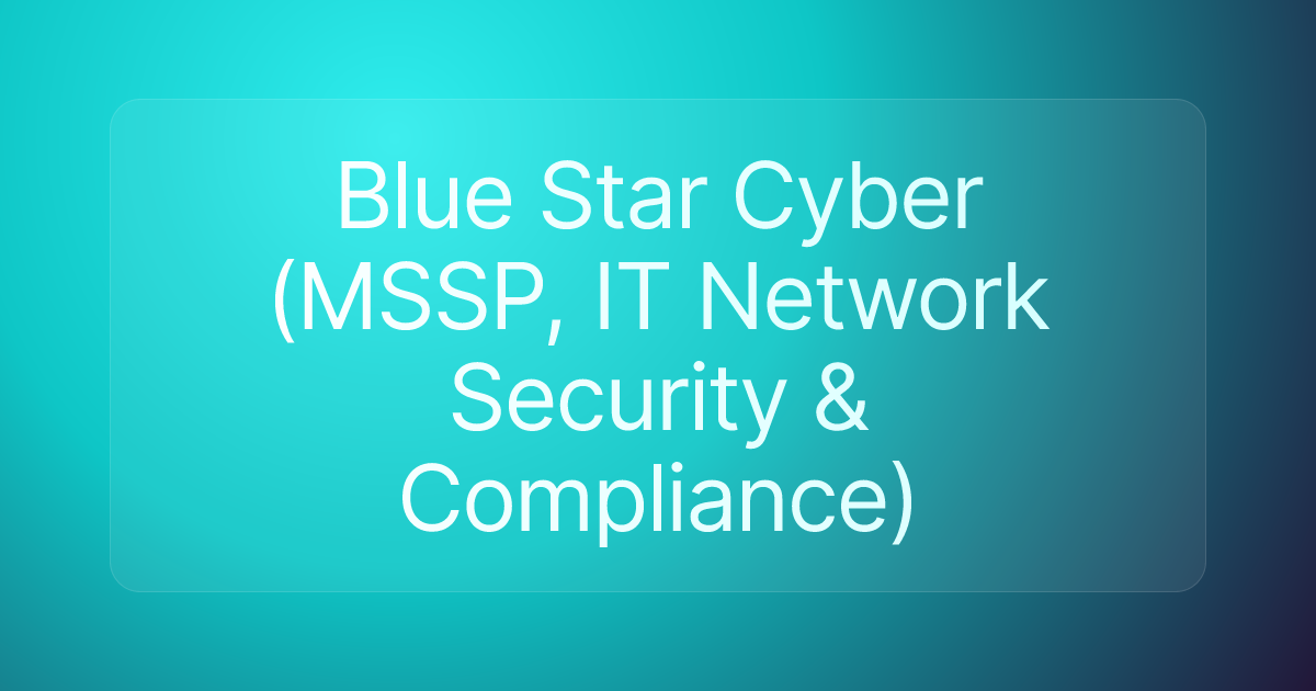 Blue Star Cyber (MSSP, IT Network Security & Compliance)