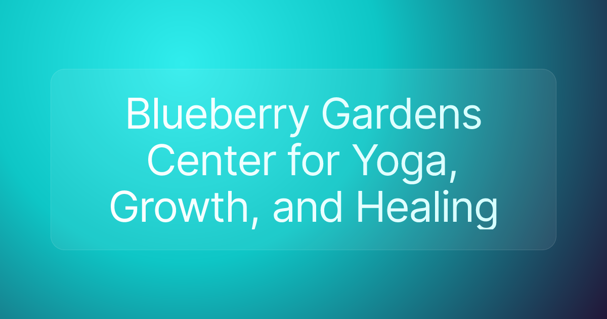 Blueberry Gardens Center for Yoga, Growth, and Healing