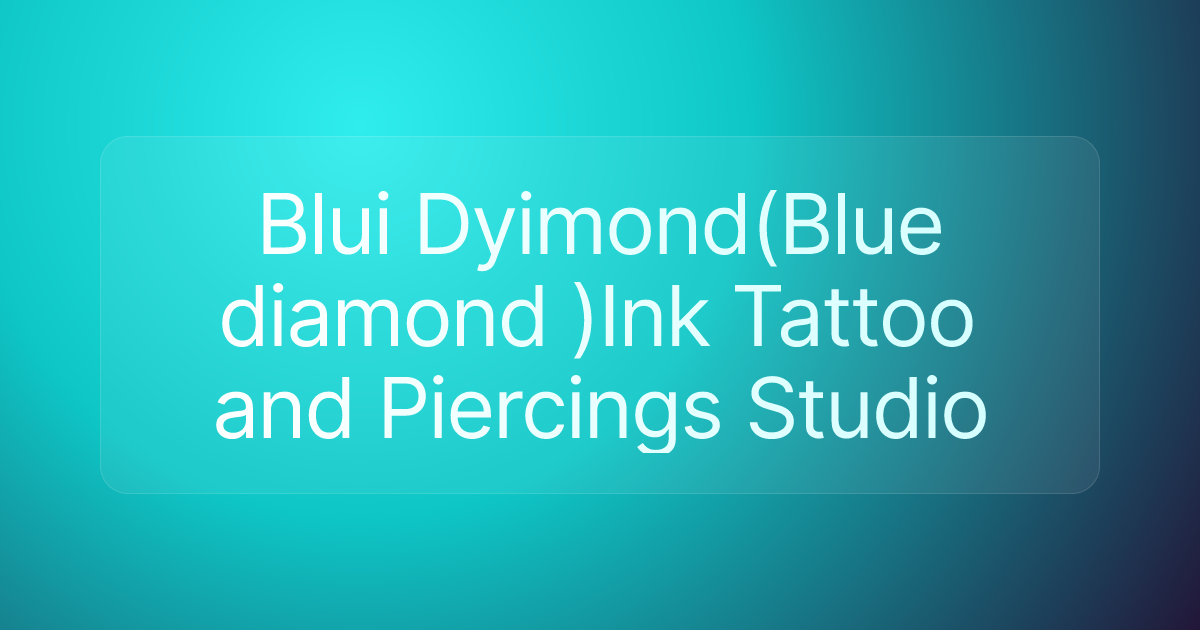 Blui Dyimond(Blue diamond )Ink Tattoo and Piercings Studio