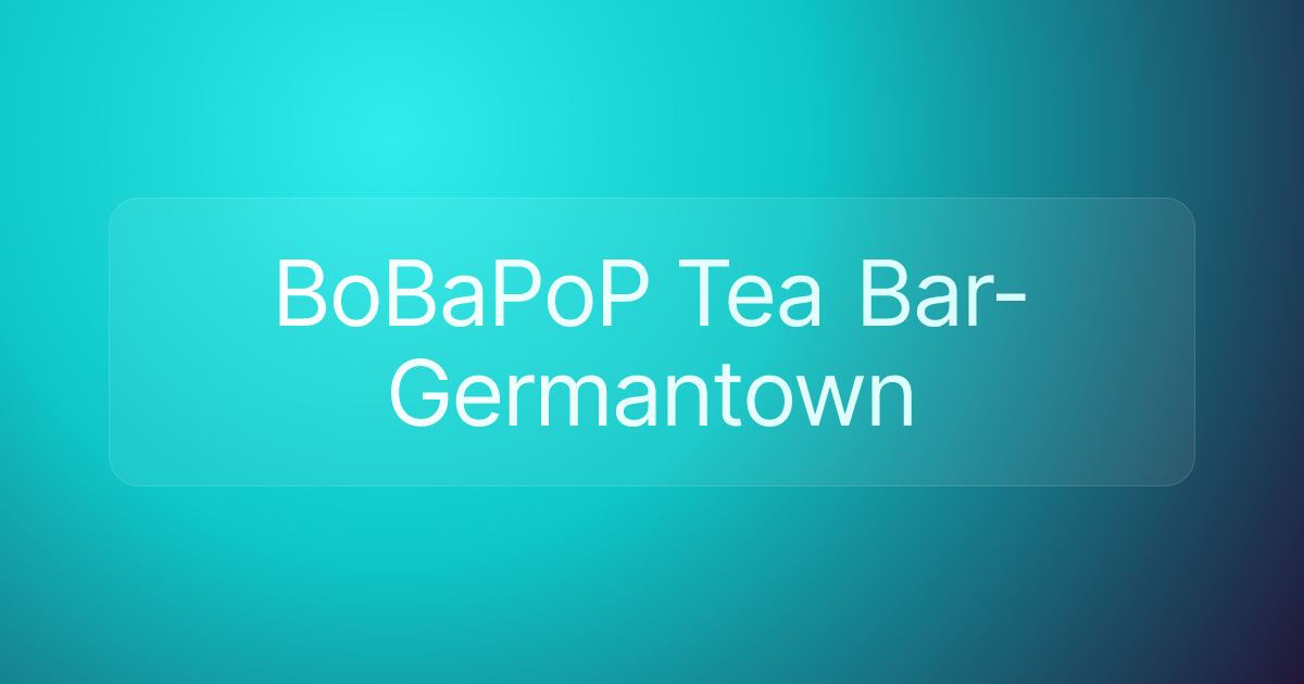 BoBaPoP Tea Bar- Germantown