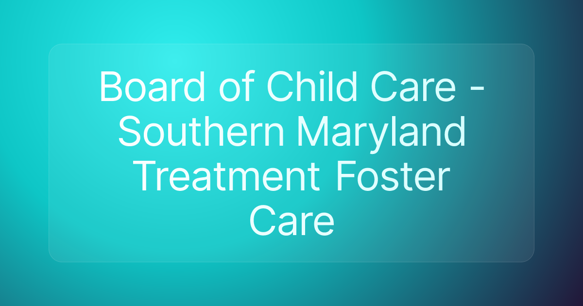 Board of Child Care - Southern Maryland Treatment Foster Care