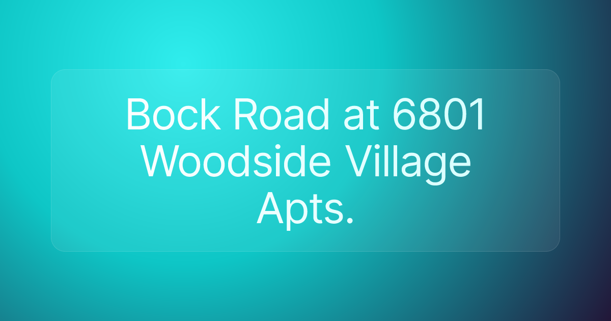 Bock Road at 6801 Woodside Village Apts.