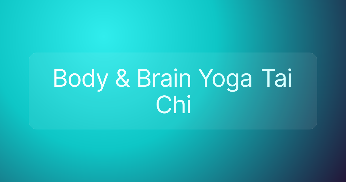 Body & Brain Yoga Tai Chi