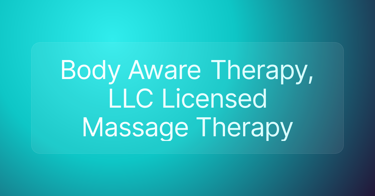 Body Aware Therapy, LLC Licensed Massage Therapy