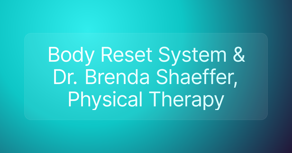 Body Reset System & Dr. Brenda Shaeffer, Physical Therapy