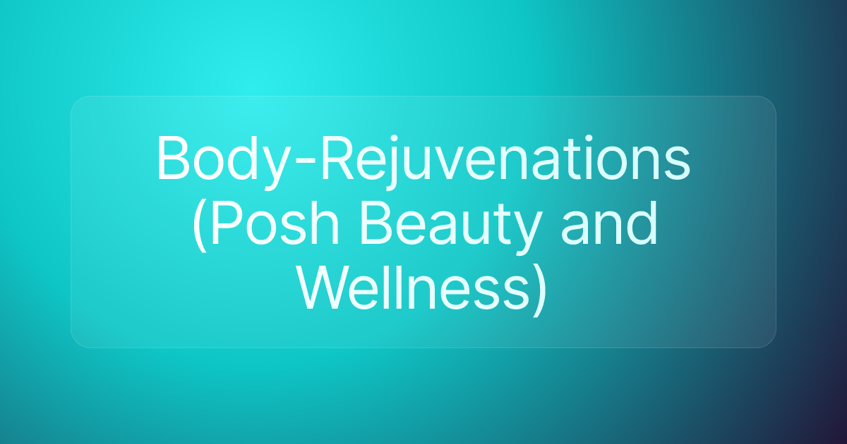 Body-Rejuvenations (Posh Beauty and Wellness)