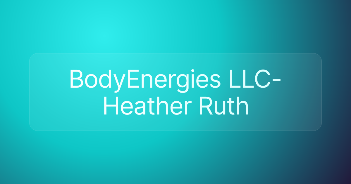 BodyEnergies LLC-Heather Ruth