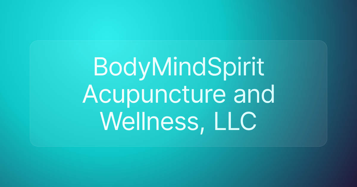 BodyMindSpirit Acupuncture and Wellness, LLC