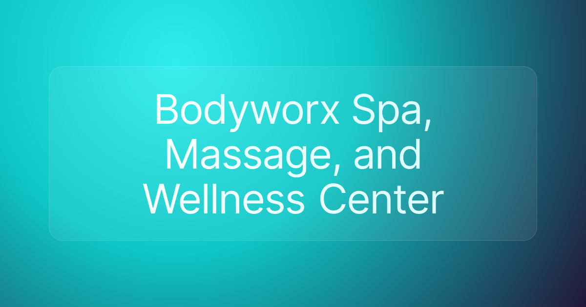 Bodyworx Spa, Massage, and Wellness Center