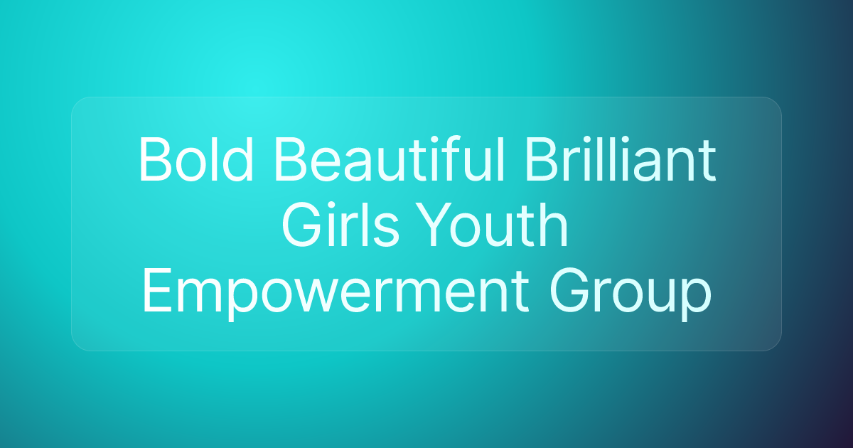 Bold Beautiful Brilliant Girls Youth Empowerment Group