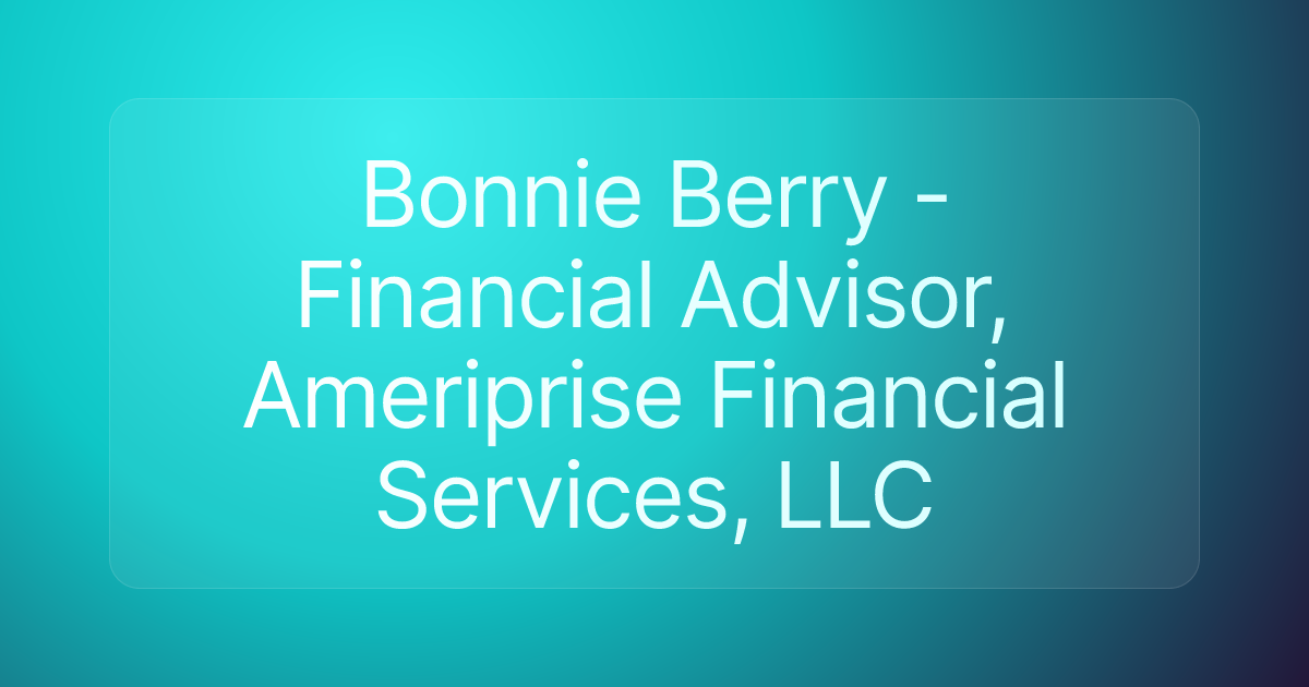 Bonnie Berry - Financial Advisor, Ameriprise Financial Services, LLC