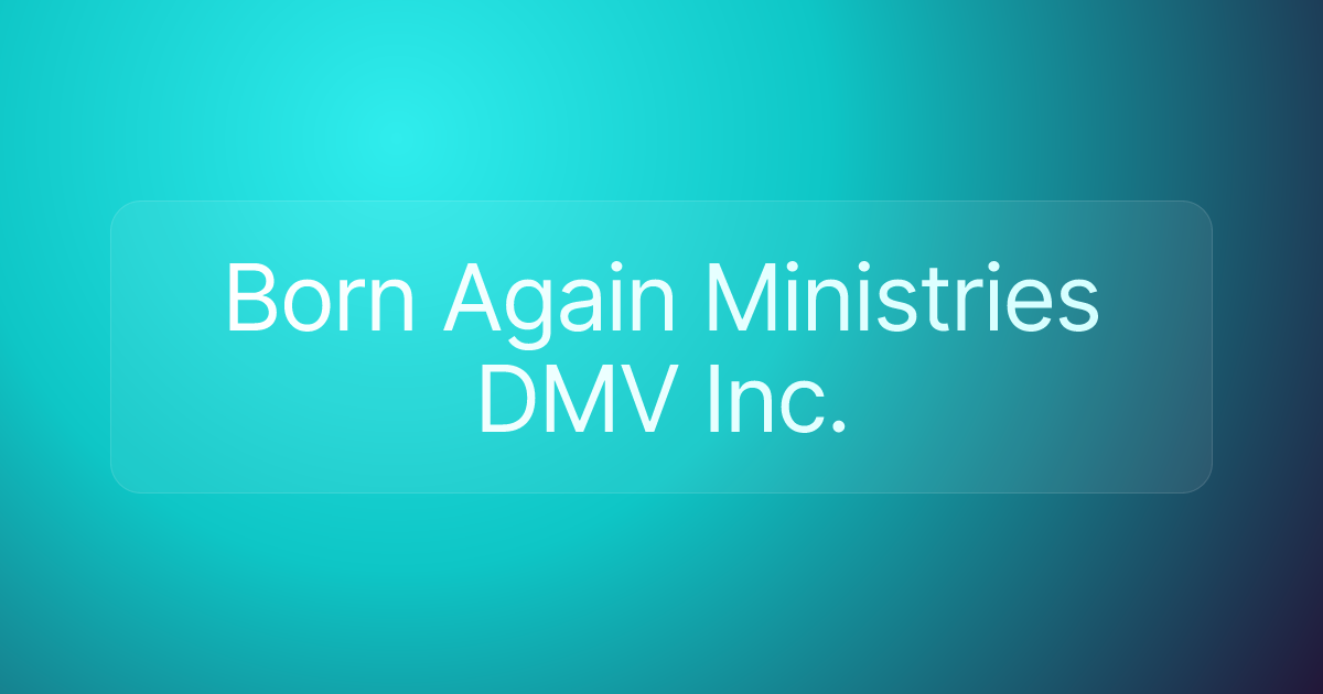 Born Again Ministries DMV Inc.