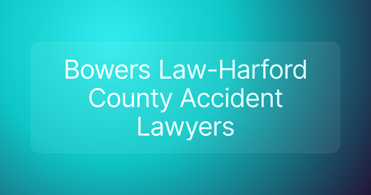 Bowers Law-Harford County Accident Lawyers