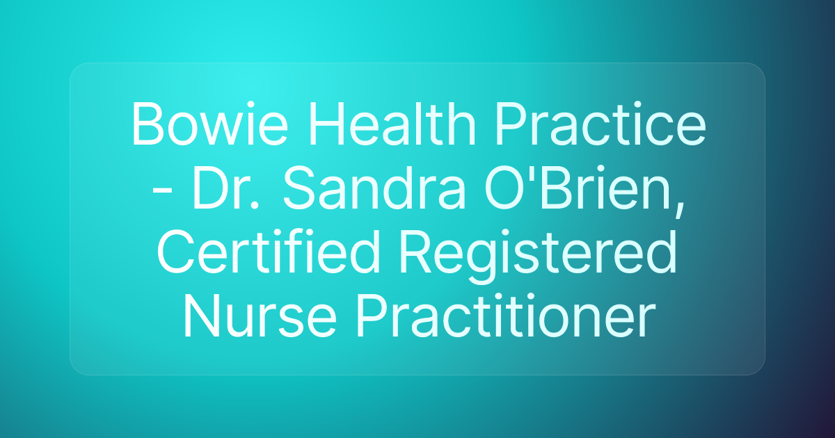 Bowie Health Practice - Dr. Sandra O'Brien, Certified Registered Nurse Practitioner