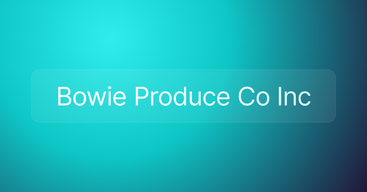 Bowie Produce Co Inc