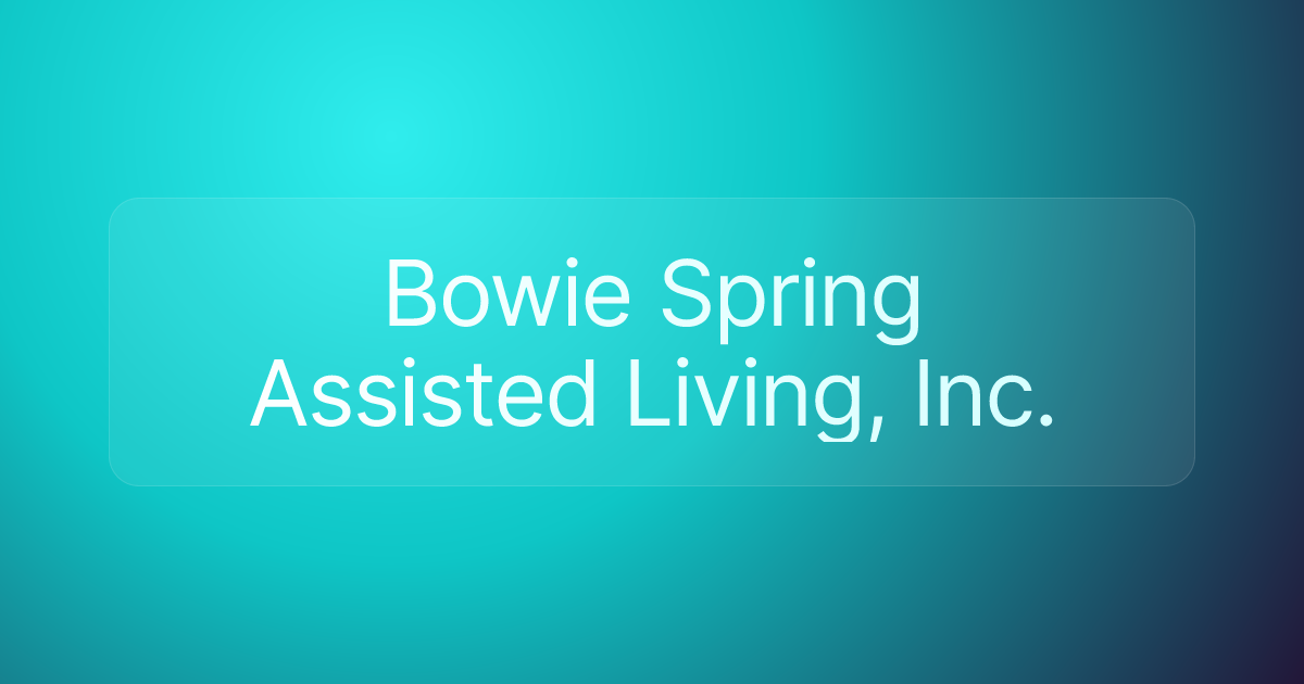 Bowie Spring Assisted Living, Inc.