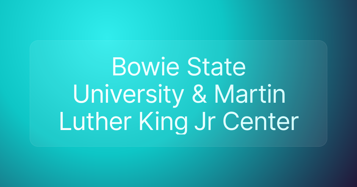 Bowie State University & Martin Luther King Jr Center
