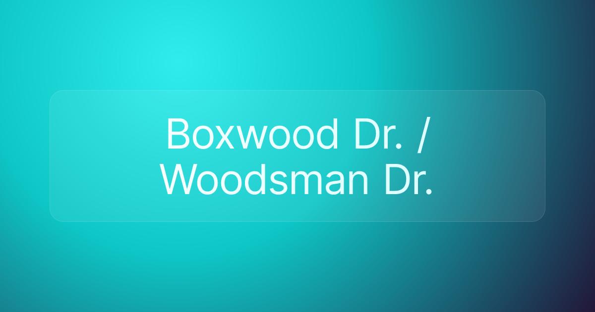 Boxwood Dr. / Woodsman Dr.