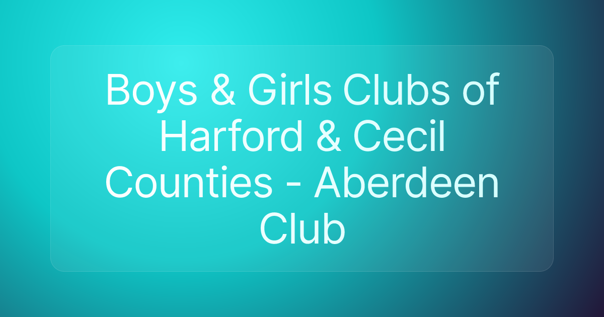 Boys & Girls Clubs of Harford & Cecil Counties - Aberdeen Club