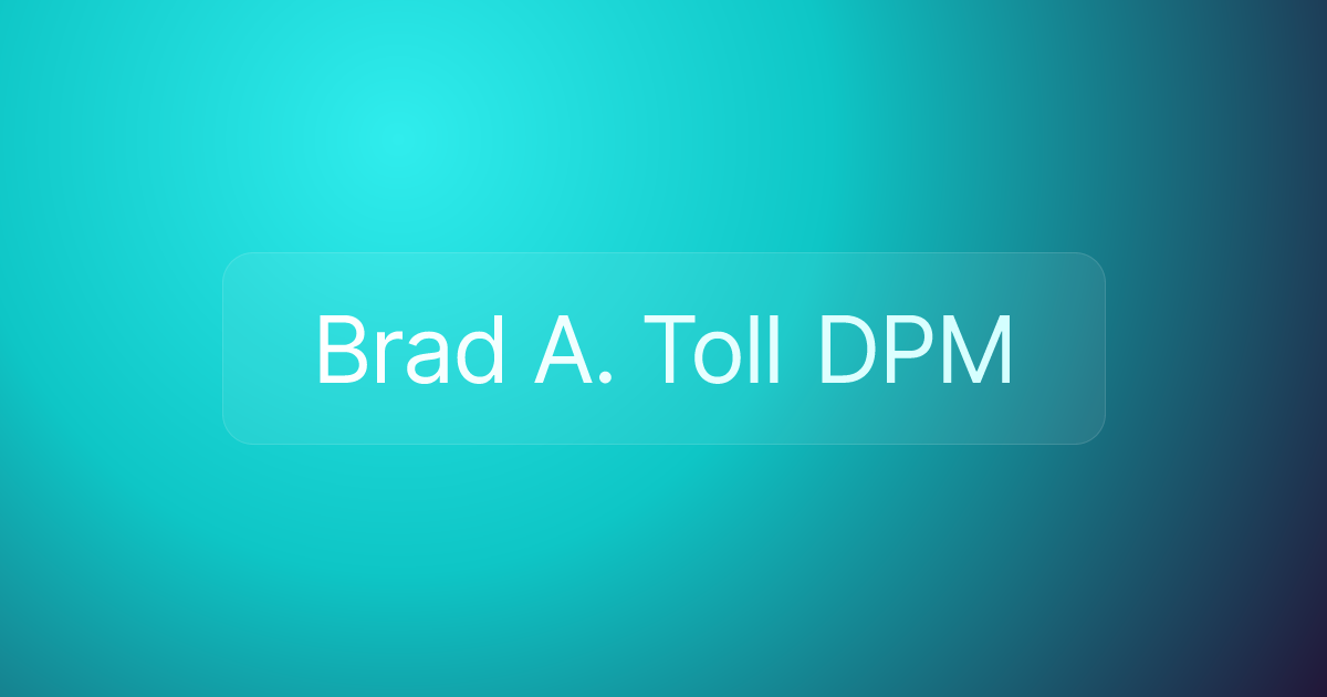 Brad A. Toll DPM