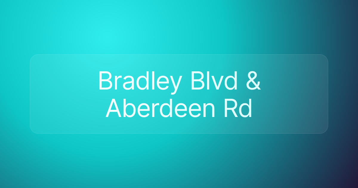 Bradley Blvd & Aberdeen Rd