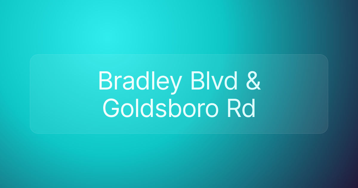 Bradley Blvd & Goldsboro Rd
