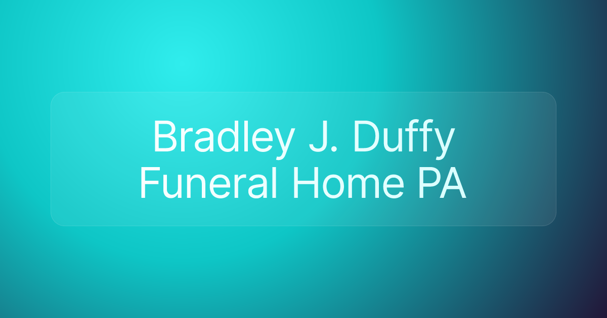 Bradley J. Duffy Funeral Home PA