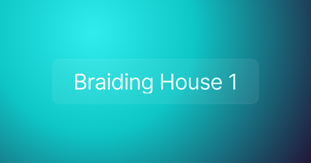 Braiding House 1