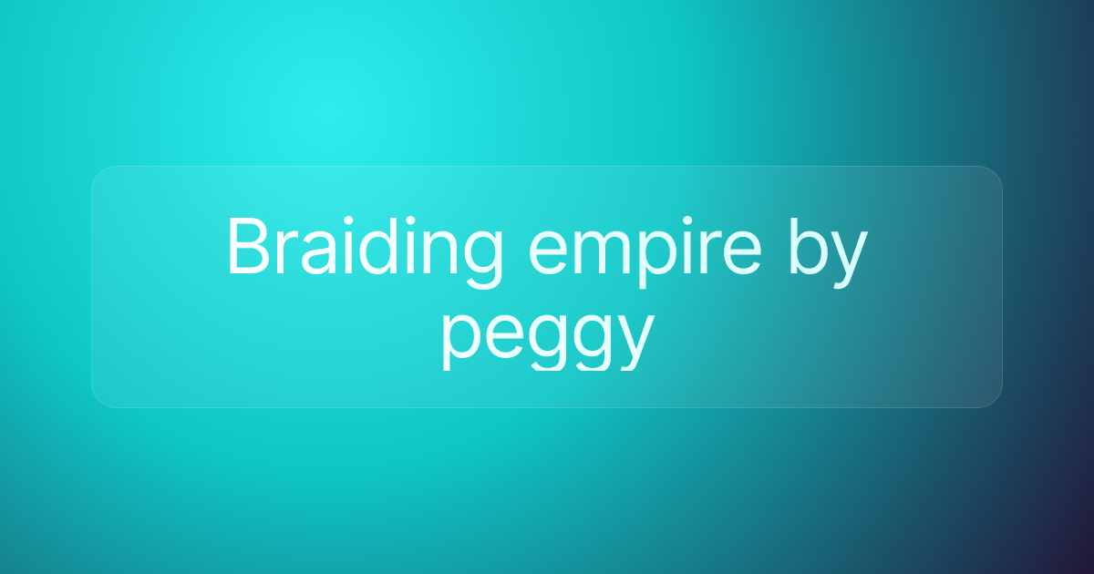 Braiding empire by peggy