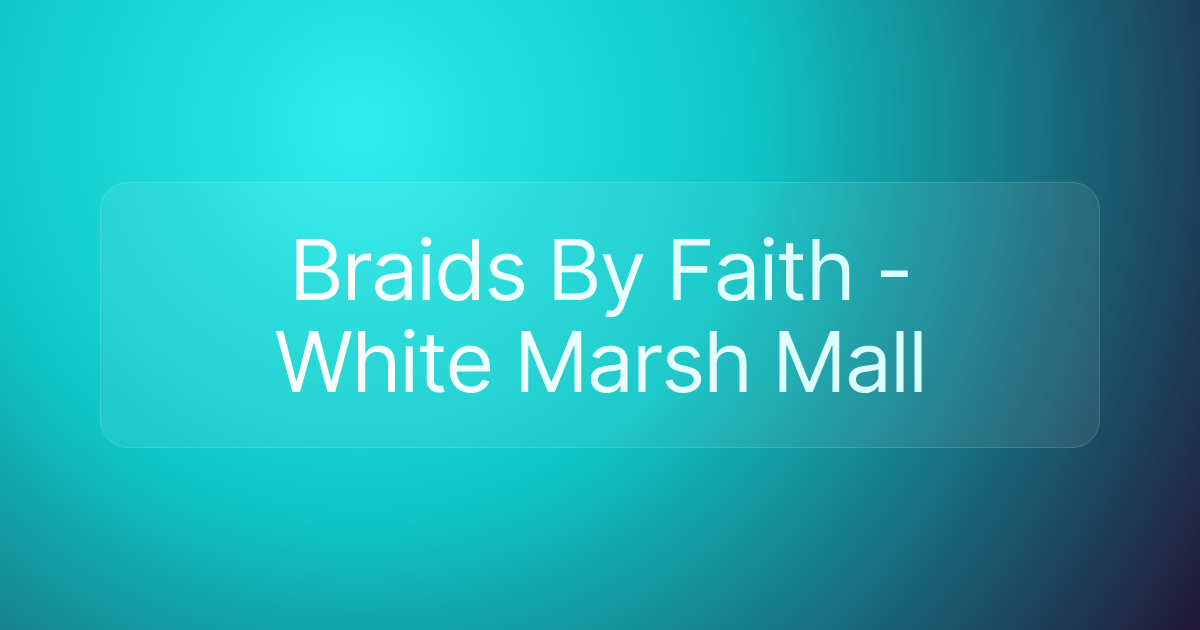 Braids By Faith - White Marsh Mall