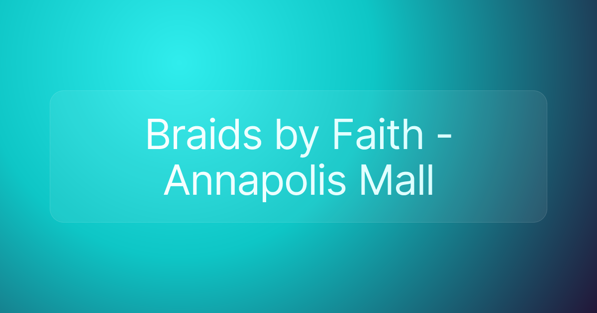 Braids by Faith - Annapolis Mall