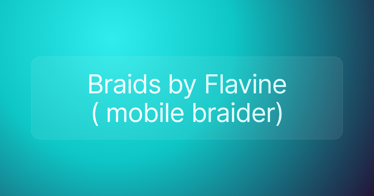 Braids by Flavine ( mobile braider)