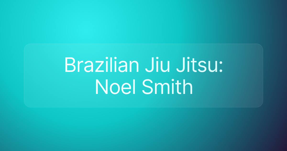 Brazilian Jiu Jitsu: Noel Smith