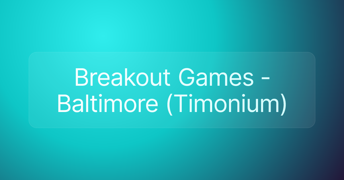 Breakout Games - Baltimore (Timonium)