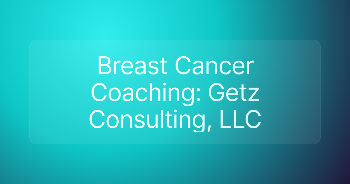 Breast Cancer Coaching: Getz Consulting, LLC