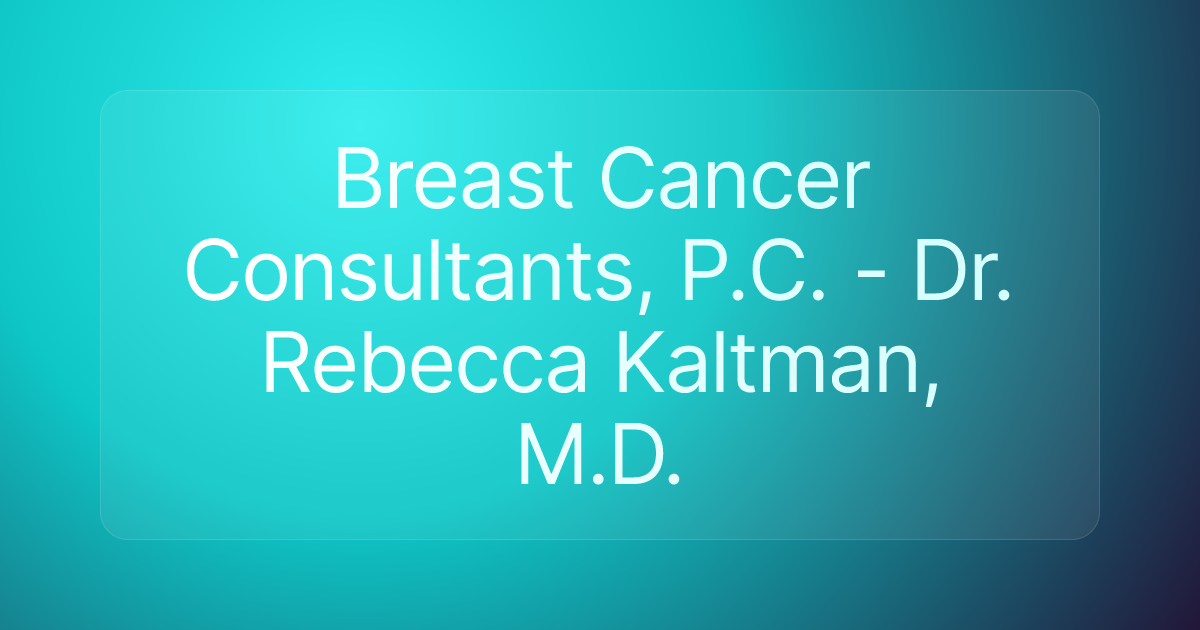 Breast Cancer Consultants, P.C. - Dr. Rebecca Kaltman, M.D.