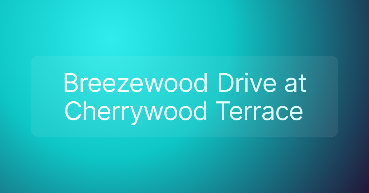Breezewood Drive at Cherrywood Terrace