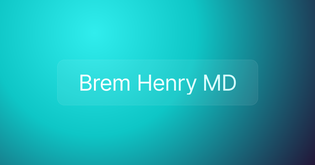 Brem Henry MD