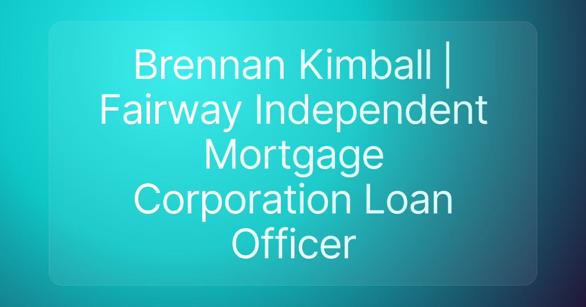 Brennan Kimball | Fairway Independent Mortgage Corporation Loan Officer